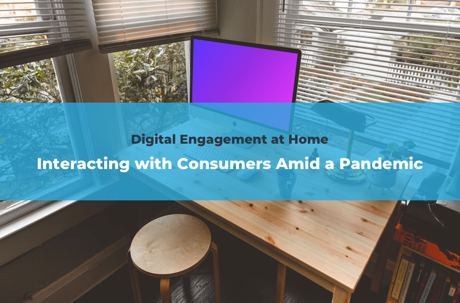 Digital Engagement - Interacting with Consumers During a Pandemic
