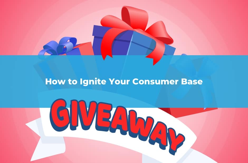Ignite Your Consumer Base with Giveaway Promotions